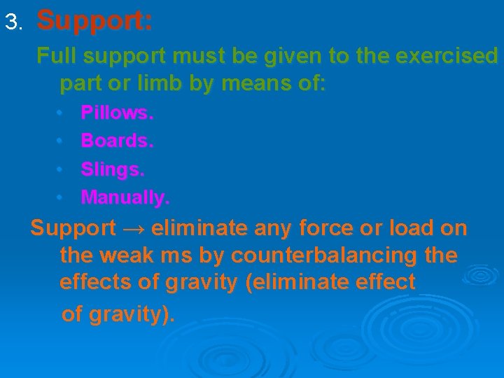 3. Support: Full support must be given to the exercised part or limb by