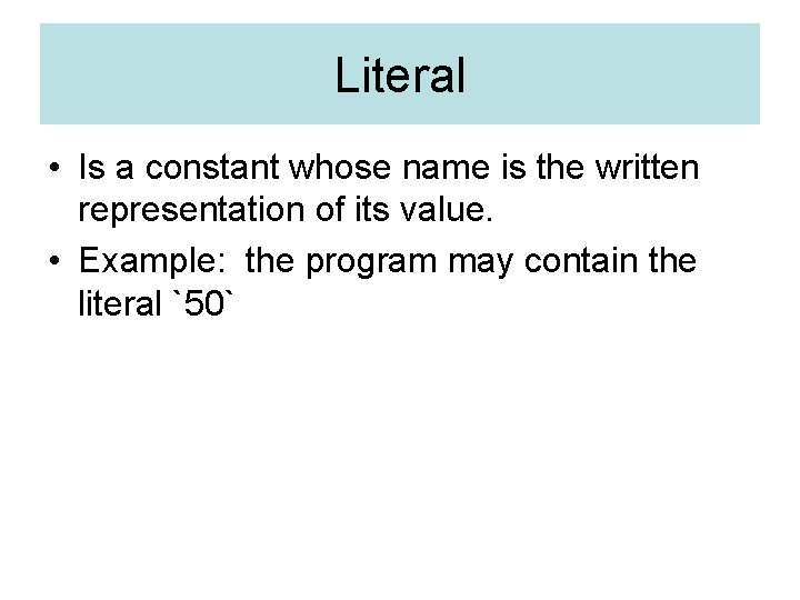 Literal • Is a constant whose name is the written representation of its value.