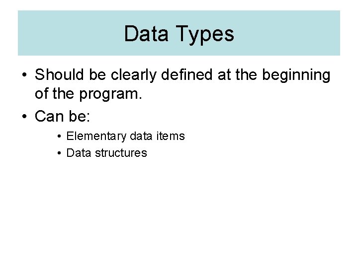 Data Types • Should be clearly defined at the beginning of the program. •