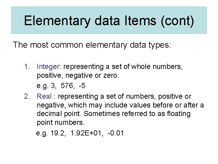 Elementary data Items (cont) The most common elementary data types: 1. Integer: representing a