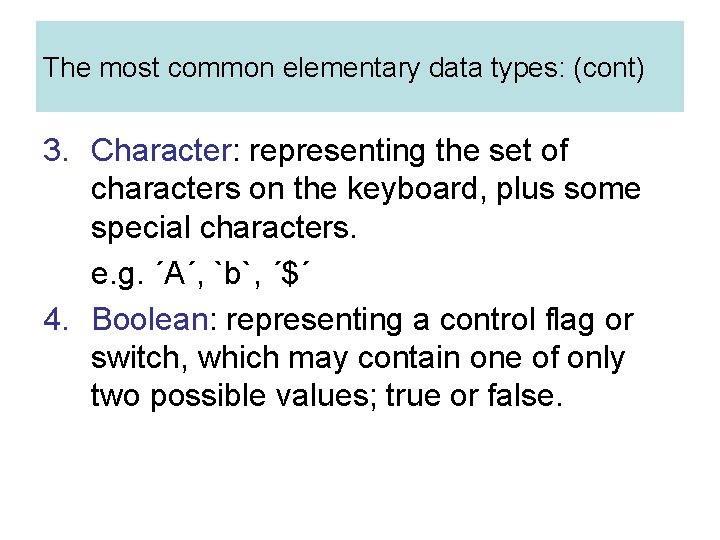 The most common elementary data types: (cont) 3. Character: representing the set of characters