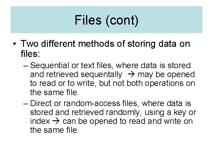 Files (cont) • Two different methods of storing data on files: – Sequential or
