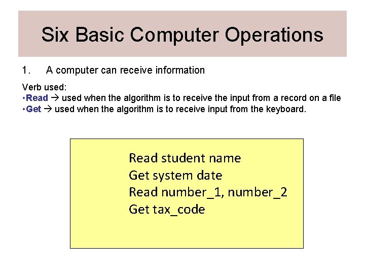 Six Basic Computer Operations 1. A computer can receive information Verb used: • Read