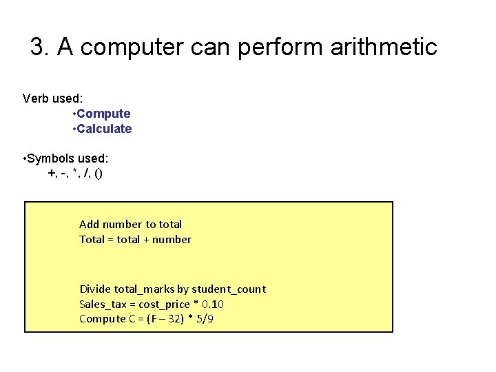 3. A computer can perform arithmetic Verb used: • Compute • Calculate • Symbols