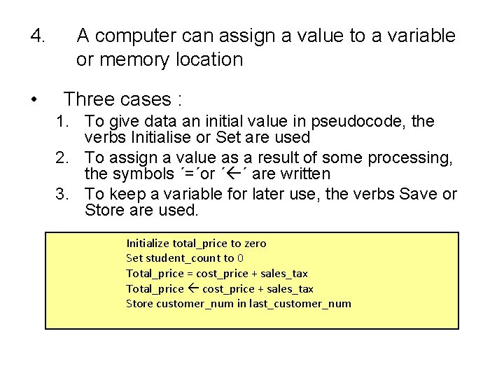 4. • A computer can assign a value to a variable or memory location