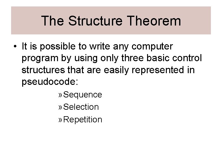 The Structure Theorem • It is possible to write any computer program by using