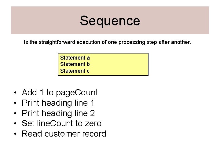 Sequence Is the straightforward execution of one processing step after another. Statement a Statement