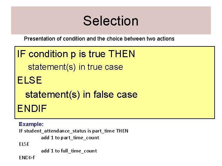 Selection Presentation of condition and the choice between two actions IF condition p is