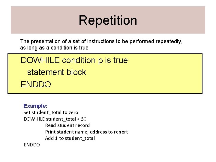 Repetition The presentation of a set of instructions to be performed repeatedly, as long