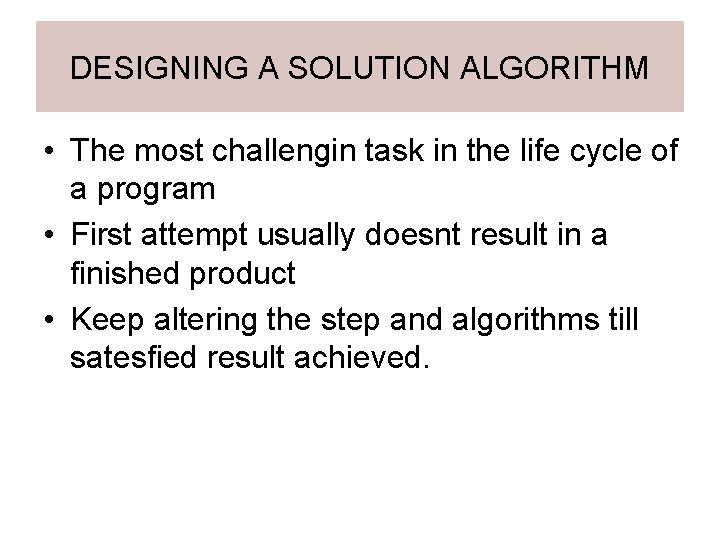 DESIGNING A SOLUTION ALGORITHM • The most challengin task in the life cycle of
