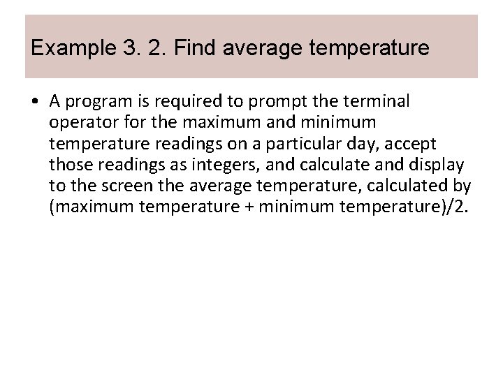 Example 3. 2. Find average temperature • A program is required to prompt the