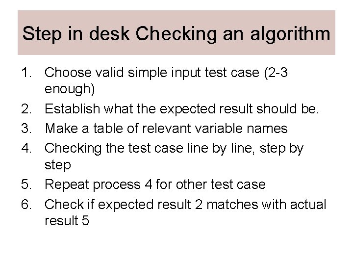 Step in desk Checking an algorithm 1. Choose valid simple input test case (2