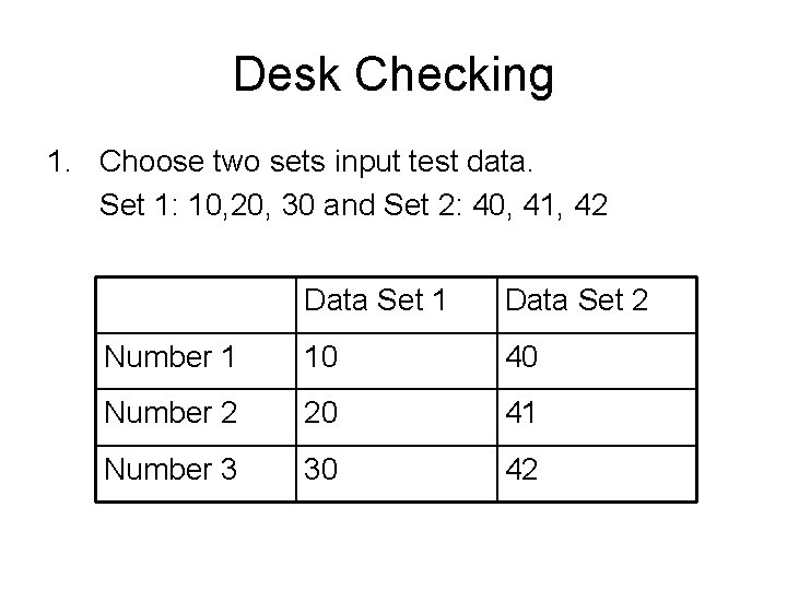 Desk Checking 1. Choose two sets input test data. Set 1: 10, 20, 30