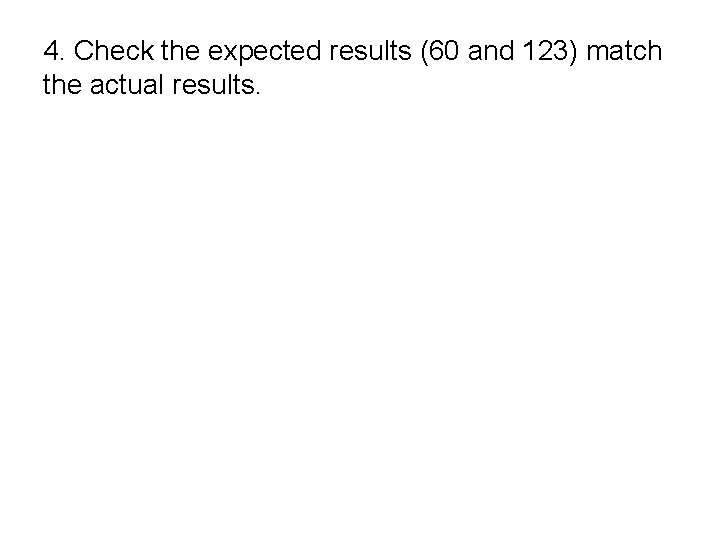 4. Check the expected results (60 and 123) match the actual results. 