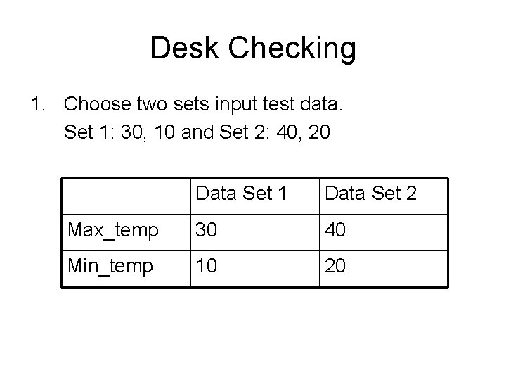 Desk Checking 1. Choose two sets input test data. Set 1: 30, 10 and