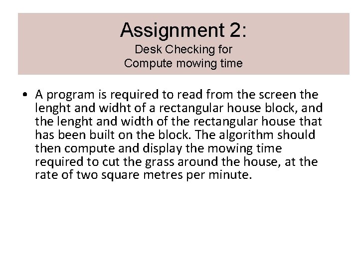 Assignment 2: Desk Checking for Compute mowing time • A program is required to