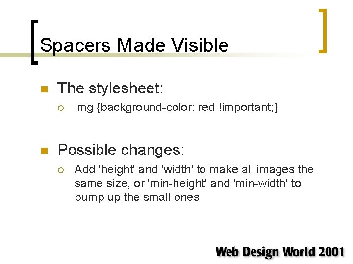Spacers Made Visible n The stylesheet: ¡ n img {background-color: red !important; } Possible Spacers Made Visible n The stylesheet: ¡ n img {background-color: red !important; } Possible