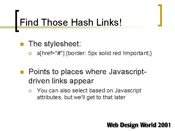 Find Those Hash Links! n The stylesheet: ¡ n a[href="#"] {border: 5 px solid