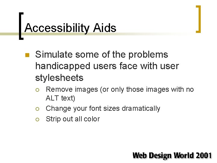 Accessibility Aids n Simulate some of the problems handicapped users face with user stylesheets Accessibility Aids n Simulate some of the problems handicapped users face with user stylesheets