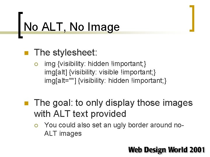 No ALT, No Image n The stylesheet: ¡ n img {visibility: hidden !important; } No ALT, No Image n The stylesheet: ¡ n img {visibility: hidden !important; }