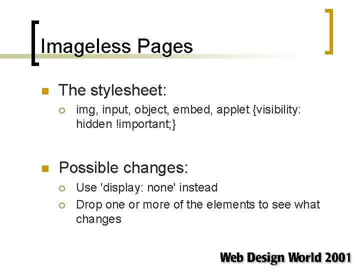 Imageless Pages n The stylesheet: ¡ n img, input, object, embed, applet {visibility: hidden Imageless Pages n The stylesheet: ¡ n img, input, object, embed, applet {visibility: hidden