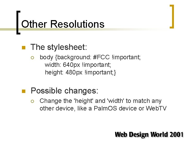 Other Resolutions n The stylesheet: ¡ n body {background: #FCC !important; width: 640 px Other Resolutions n The stylesheet: ¡ n body {background: #FCC !important; width: 640 px