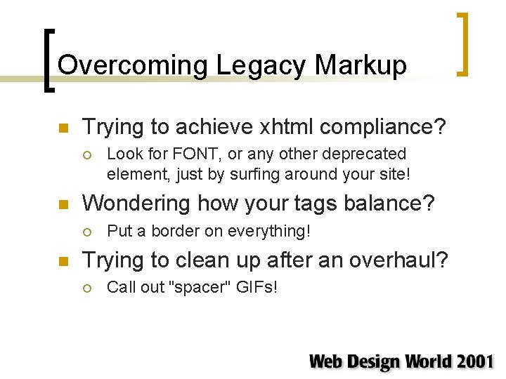 Overcoming Legacy Markup n Trying to achieve xhtml compliance? ¡ n Wondering how your Overcoming Legacy Markup n Trying to achieve xhtml compliance? ¡ n Wondering how your