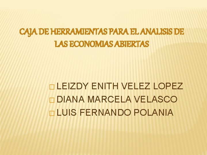 CAJA DE HERRAMIENTAS PARA EL ANALISIS DE LAS ECONOMIAS ABIERTAS � LEIZDY ENITH VELEZ