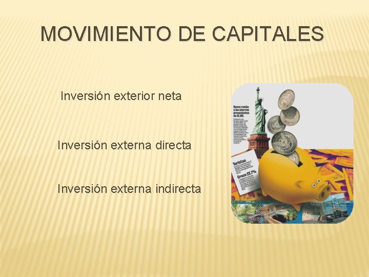 MOVIMIENTO DE CAPITALES Inversión exterior neta Inversión externa directa Inversión externa indirecta 