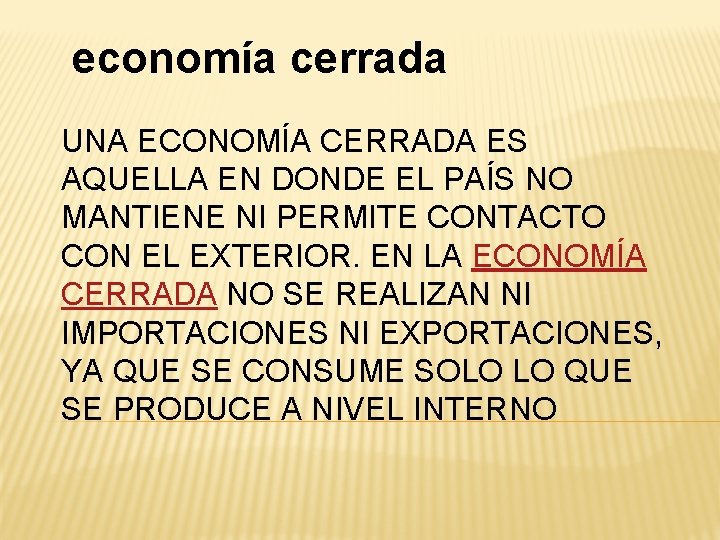 economía cerrada UNA ECONOMÍA CERRADA ES AQUELLA EN DONDE EL PAÍS NO MANTIENE NI