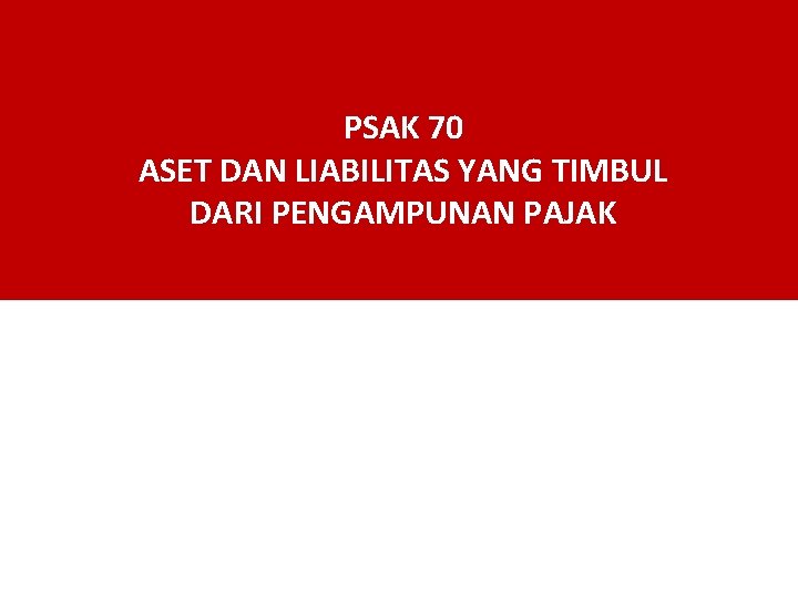 PSAK 70 ASET DAN LIABILITAS YANG TIMBUL DARI PENGAMPUNAN PAJAK 