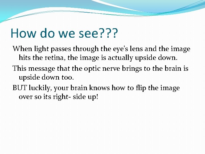 How do we see? ? ? When light passes through the eye’s lens and