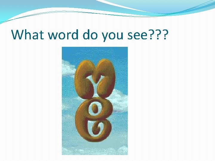 What word do you see? ? ? 