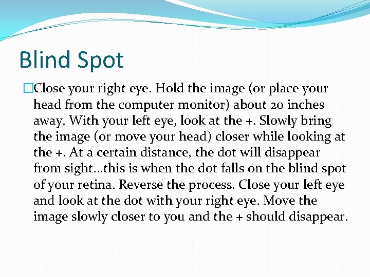 Blind Spot �Close your right eye. Hold the image (or place your head from