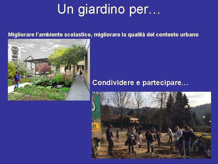 Un giardino per… Migliorare l’ambiente scolastico, migliorare la qualità del contesto urbano Condividere e