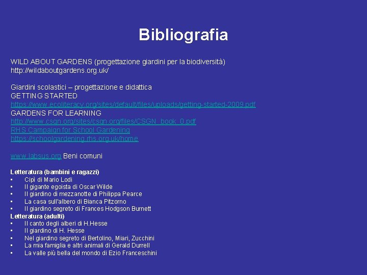 Bibliografia WILD ABOUT GARDENS (progettazione giardini per la biodiversità) http: //wildaboutgardens. org. uk/ Giardini