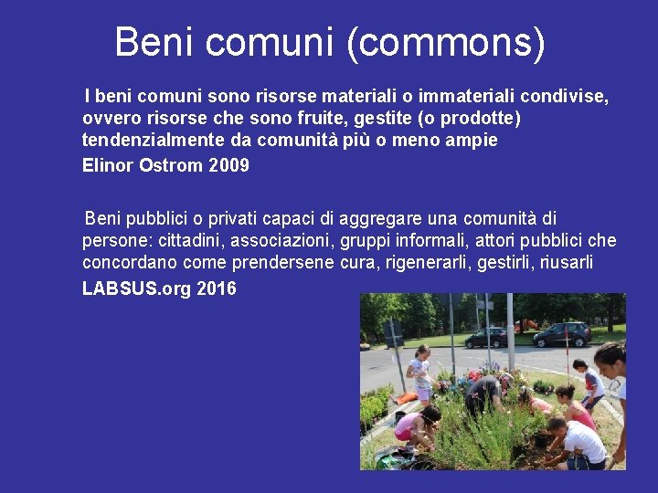 Beni comuni (commons) I beni comuni sono risorse materiali o immateriali condivise, ovvero risorse