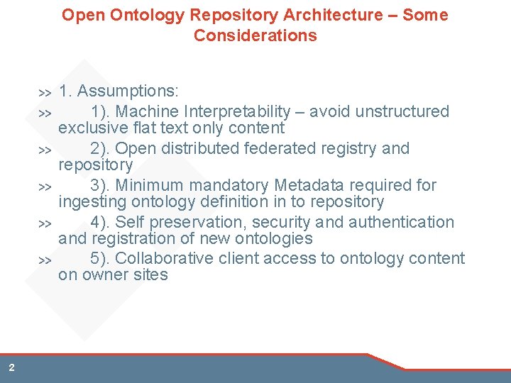 Open Ontology Repository Architecture – Some Considerations 1. Assumptions: 1). Machine Interpretability – avoid