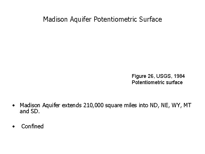 Madison Aquifer Potentiometric Surface Figure 26, USGS, 1984 Potentiometric surface • Madison Aquifer extends