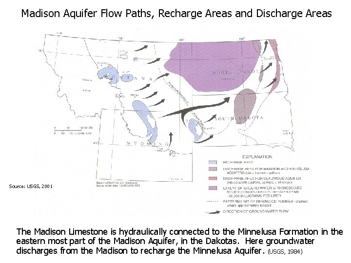 Madison Aquifer Flow Paths, Recharge Areas and Discharge Areas Source: USGS, 2001 The Madison