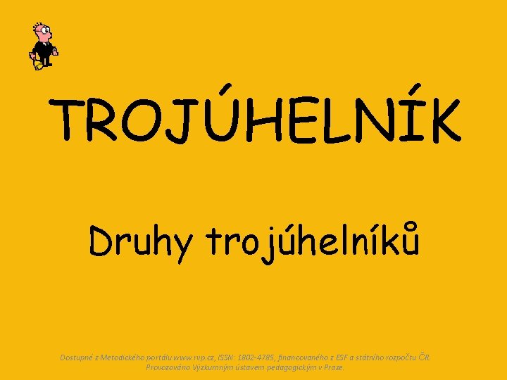 TROJÚHELNÍK Druhy trojúhelníků Dostupné z Metodického portálu www. rvp. cz, ISSN: 1802 -4785, financovaného