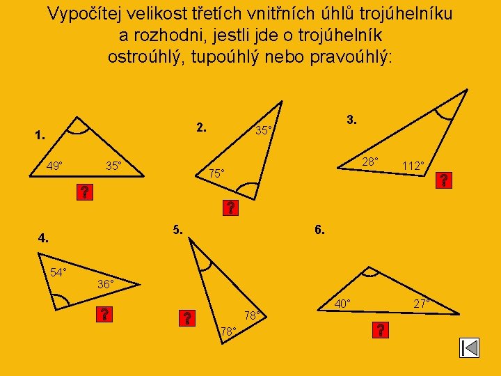 Vypočítej velikost třetích vnitřních úhlů trojúhelníku a rozhodni, jestli jde o trojúhelník ostroúhlý, tupoúhlý