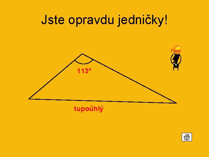 Jste opravdu jedničky! 113° tupoúhlý 