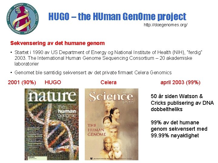 HUGO – the HUman Gen. Ome project http: //doegenomes. org/ Sekvensering av det humane