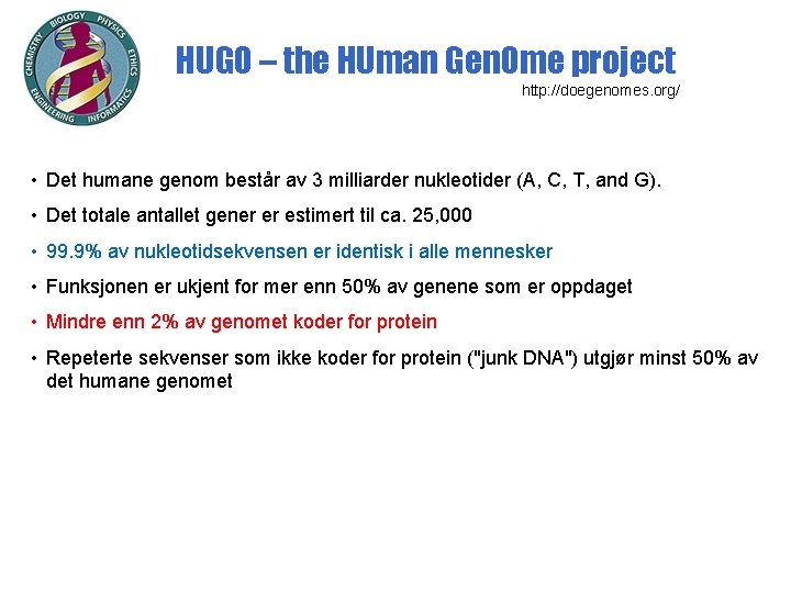 HUGO – the HUman Gen. Ome project http: //doegenomes. org/ • Det humane genom
