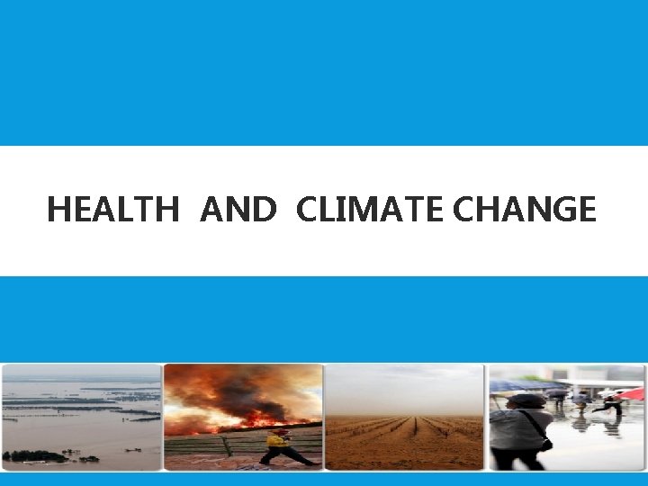 HEALTH AND CLIMATE CHANGE 