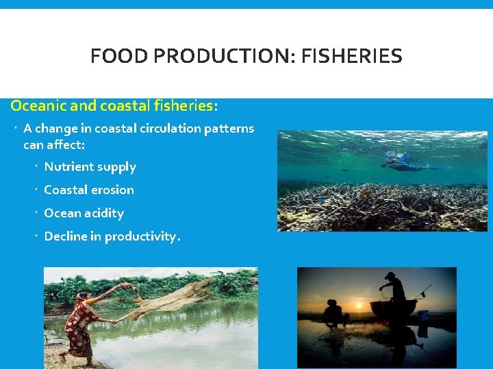 FOOD PRODUCTION: FISHERIES Oceanic and coastal fisheries: A change in coastal circulation patterns can