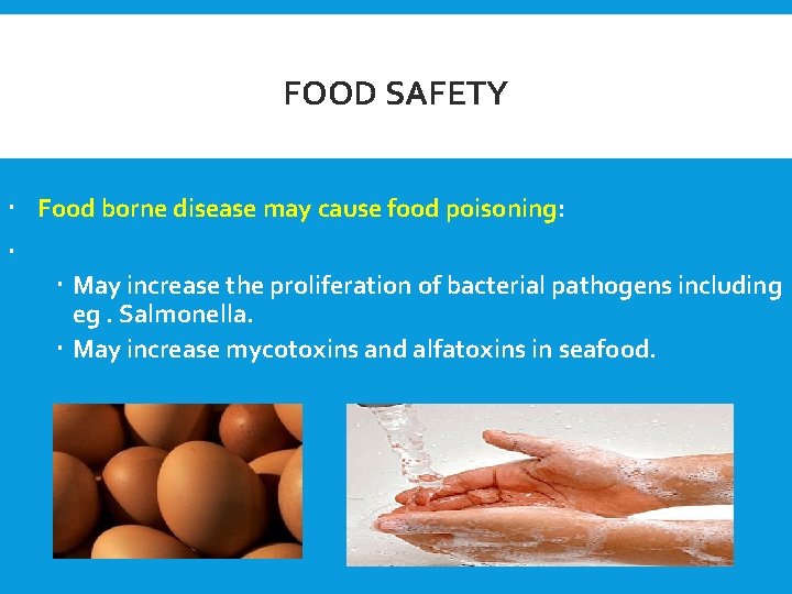 FOOD SAFETY Food borne disease may cause food poisoning: May increase the proliferation of