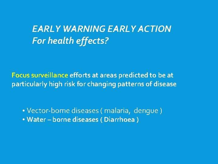 EARLY WARNING EARLY ACTION For health effects? Focus surveillance efforts at areas predicted to