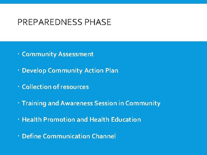 PREPAREDNESS PHASE Community Assessment Develop Community Action Plan Collection of resources Training and Awareness
